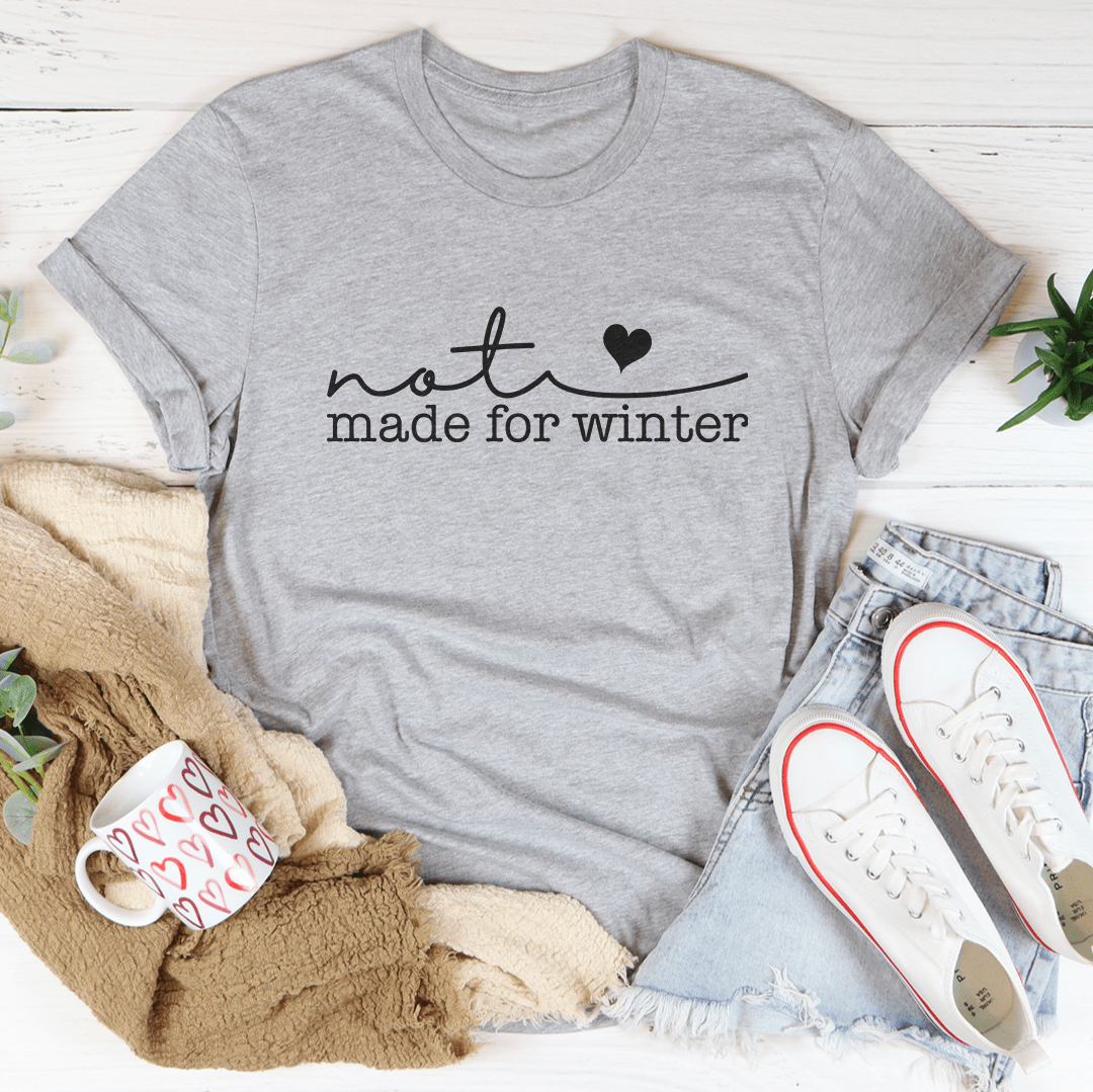 Not Made For Winter Tee-3