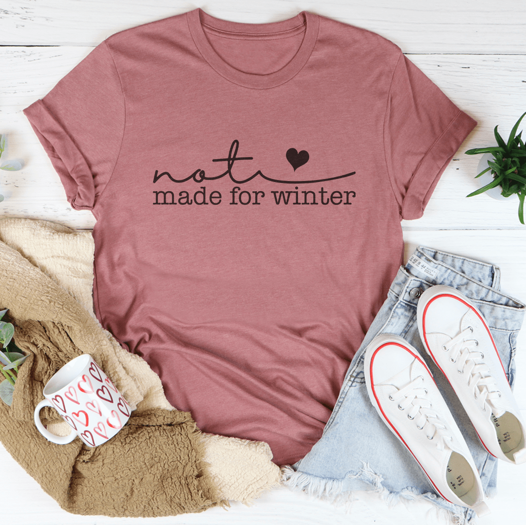 Not Made For Winter Tee-1